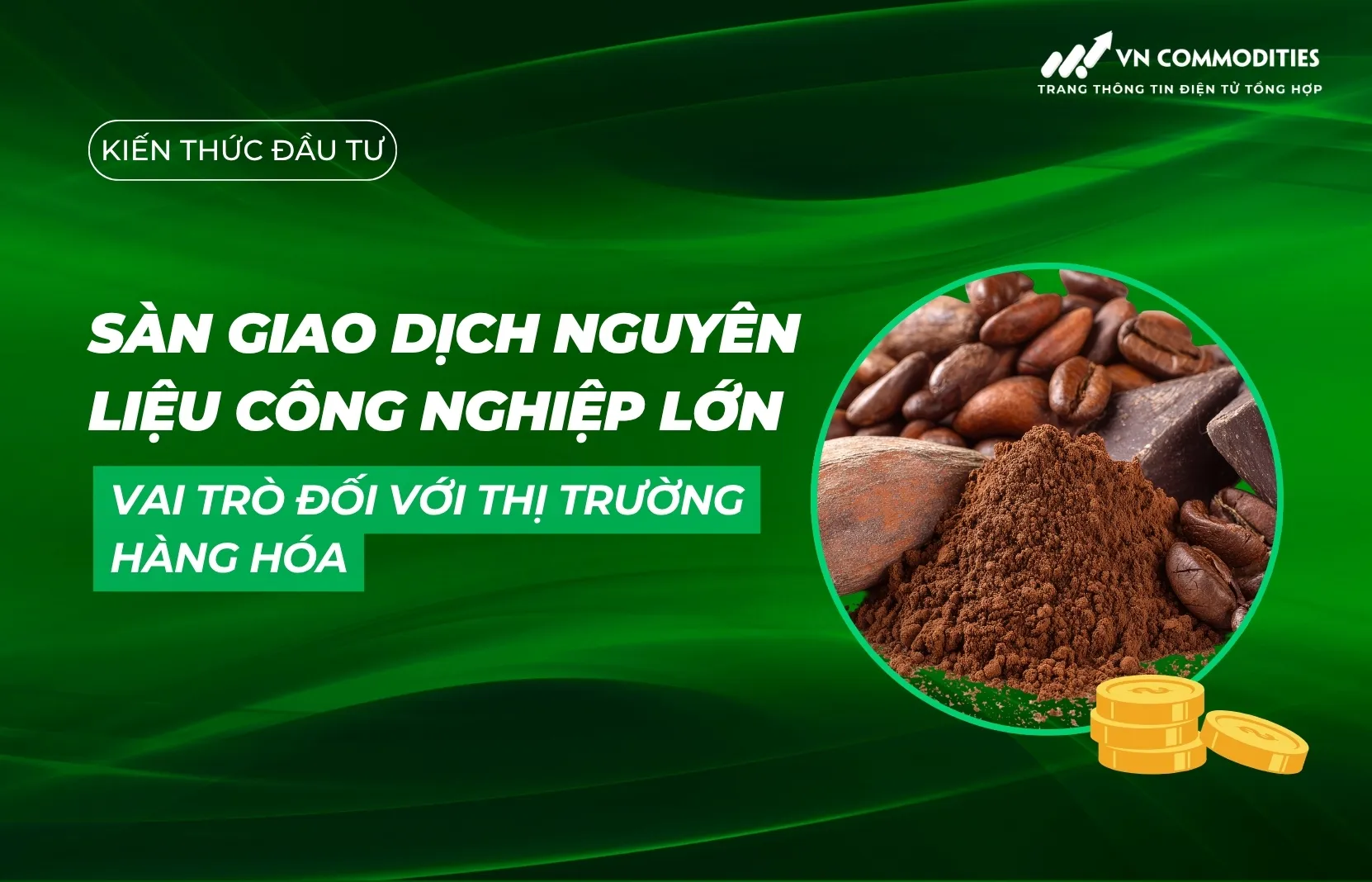 Sàn giao dịch nguyên liệu công nghiệp lớn và vai trò đối với thị trường hàng hóa